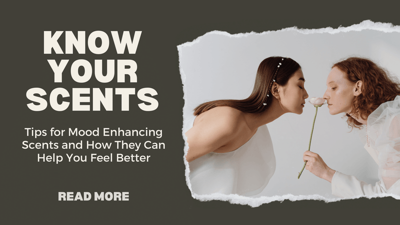 How To Know Your Scents: Best Tips for Mood Enhancing Scents and How They Can Help You Feel Better