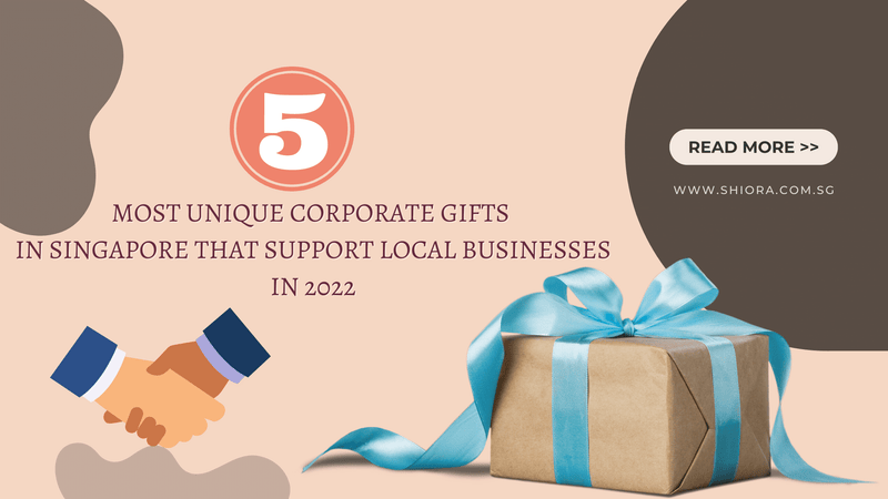 5 Most Unique Corporate Gifts in Singapore That Support Local Businesses in 2022