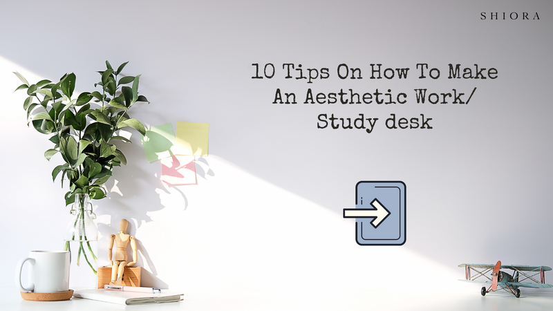 10 tips on how to make an aesthetic work/study desk