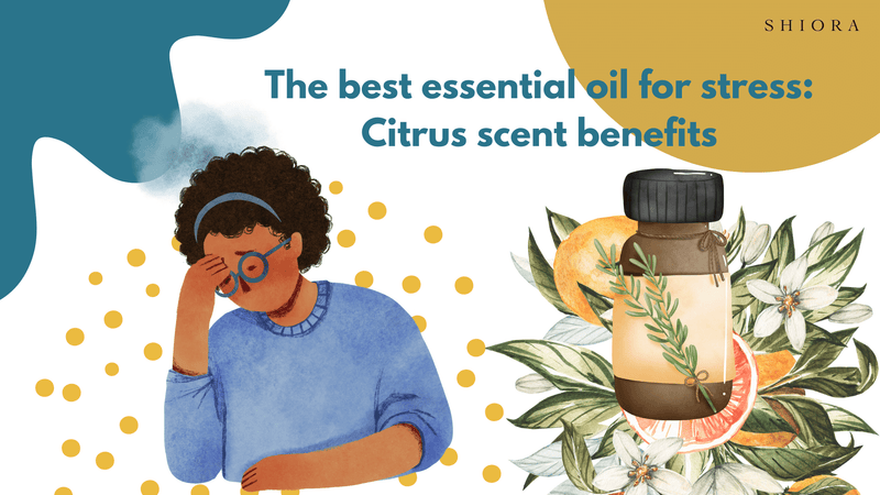 The best essential oil for stress: citrus scent benefits