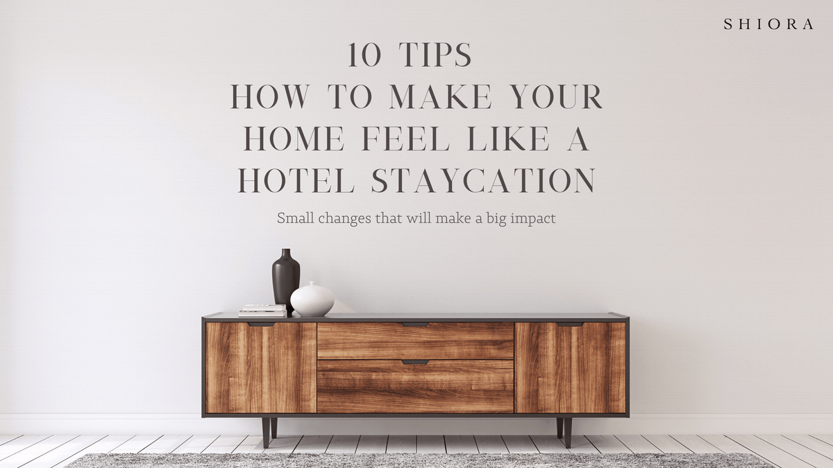 10 Tips  how to make your home feel like a hotel staycation