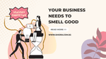 Your business needs to smell good