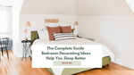 The Complete Guide to Bedroom Decorating Ideas and How They Can Help You Sleep Better Featured Image