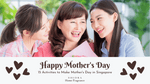 15 Activities to Make Mother's Day Special in Singapore